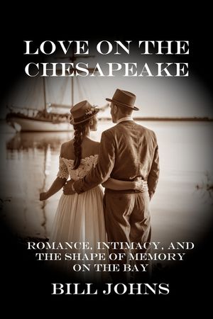 Love on the Chesapeake: Romance, Intimacy, and the Shape of Memory on the Bay image number 0