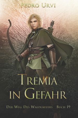 Tremia in Gefahr: (Der Weg des Waldl&auml;ufers, Buch 19) image number 0