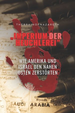 Imperium der Heuchlerei: Wie Amerika und Israel den Nahen Osten zerst&ouml;rten image number 0