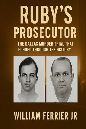 Ruby's Prosecutor: The Dallas Murder Trial that Echoed Through JFK History image number 0