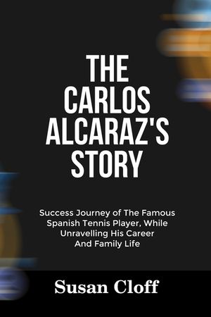 The Carlos Alcaraz's Story: Success Journey of The Famous Spanish Tennis Player, While Unravelling His Career And Family Life image number 0
