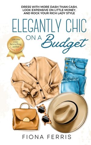 Elegantly Chic on a Budget: Dress with more dash than cash, look expensive on little money, and rock your rich lady style image number 0