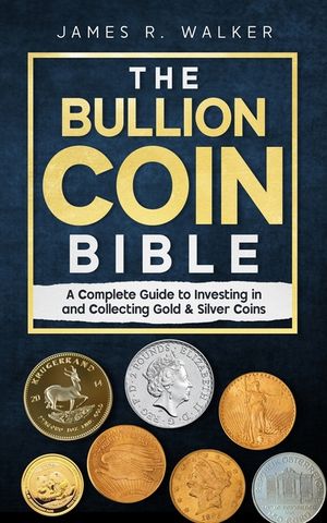 The Bullion Coin Bible: A Complete Guide to Investing in and Collecting Gold & Silver Coins image number 0