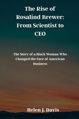 The Rise of Rosalind Brewer: From Scientist to CEO: The Story of a Black Woman Who Changed the Face of American Business image number 0