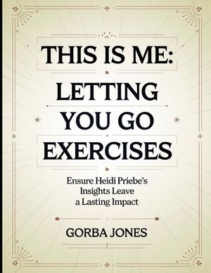 This is Me: Letting You Go Exercises: Ensure Heidi Priebe's Insights Leave a Lasting Impact image number 0