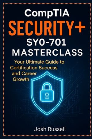 CompTIA Security+ SY0-701 Masterclass: Your Ultimate Guide to Certification Success and Career Growth image number 0