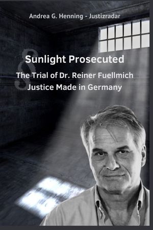 Sunlight Prosecuted The Trial of Dr. Reiner Fuellmich Justice Made in Germany image number 0