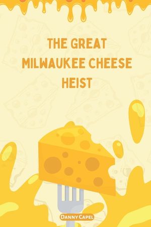 The Great Milwaukee Cheese Heist image number 0