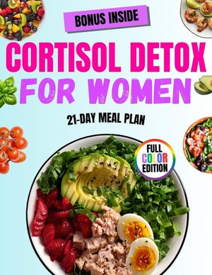 Cortisol Detox for Women: Balance Hormones, Lose Weight, and Conquer Stress Naturally with a 21-Day Cortisol Detox Plan and 50 Delicious Recipes Tailo image number 0