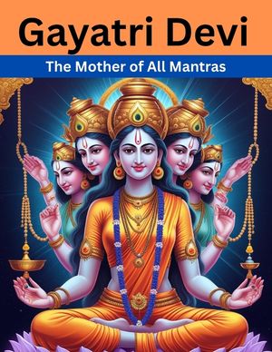 Gayatri Devi: The Mother of All Mantras image number 0