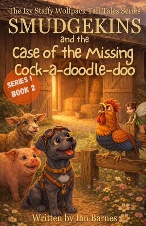 Smudgekins and The Case Of The Missing Cock-a-doodle-doo: The Izy Staffy Wolfpack Tall Tales Series - Book 2 image number 0