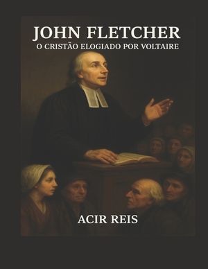 John Fletcher O Crist&atilde;o Elogiado Por Voltaire image number 0
