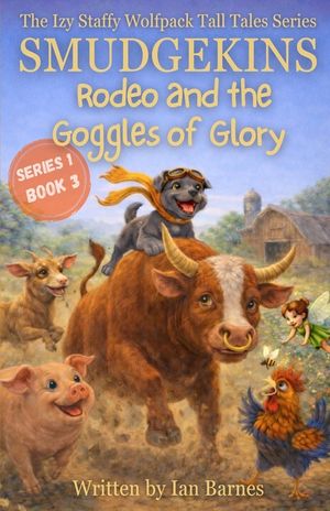 Smudgekins Rodeo and The Goggles Of Glory: The Izy Staffy Wolfpack Tall Tales Series - Book 3 image number 0