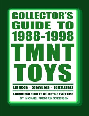 Collector's Guide to 1988-1998 TMNT Toys: A Beginner's Guide to Collecting image number 0
