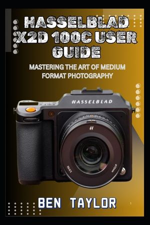 Hasselblad X2d 100c User Guide: Mastering the Art of Medium Format Photography image number 0