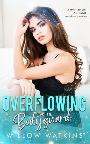 Overflowing for the Bodyguard: A spicy age gap ABF/ANR instalove romance image number 0