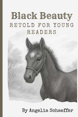 Black Beauty: Retold for Young Readers: A Gentle Adaptation of the Classic by Anna Sewell image number 0
