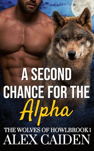 A Second Chance for the Alpha: The Wolves of Howlbrook 1 (MM Instalove) image number 0