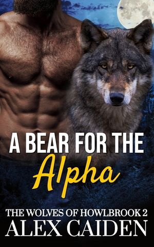 A Bear for the Alpha: The Wolves of Howlbrook 2 (MM Instalove) image number 0