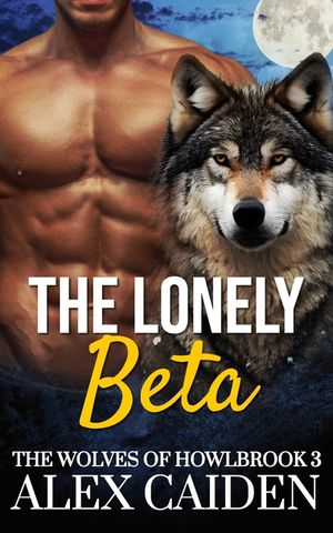The Lonely Beta: The Wolves of Howlbrook 3 (MM Instalove) image number 0