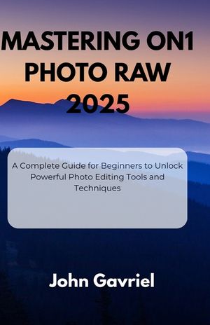Mastering ON1 Photo RAW 2025: A Complete Guide for Beginners to Unlock Powerful Photo Editing Tools and Techniques image number 0