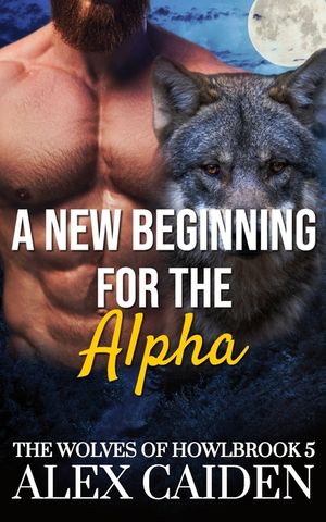A New Beginning for the Alpha: The Wolves of Howlbrook 5 (MM Instalove) image number 0