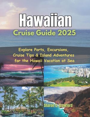 Hawaiian Cruise Guide 2025: Explore Ports, Excursions, Cruise Tips & Island Adventures for the Hawaii Vacation at Sea image number 0