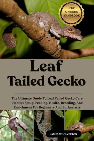 Leaf Tailed Gecko: The Ultimate Guide To Leaf Tailed Gecko Care, Habitat Setup, Feeding, Health, Breeding, And Enrichment For Beginners And Enthusiast image number 0
