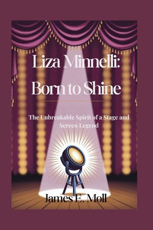 Liza Minnelli: Born to Shine: The Unbreakable Spirit of a Stage and Screen Legend image number 0