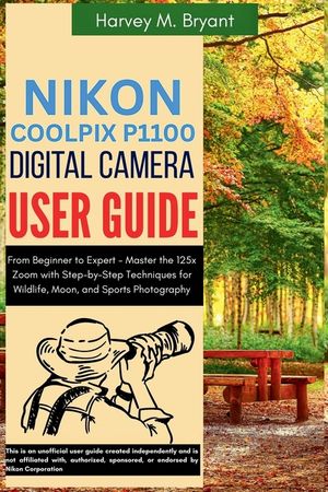 Nikon Coolpix P1100 Digital Camera User Guide: From Beginner to Expert - Master the 125x Zoom with Step-by-Step Techniques for Wildlife, Moon, and Spo image number 0