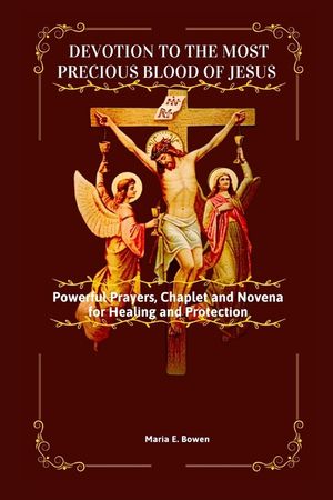 Devotion to the Most Precious Blood of Jesus: Powerful Prayers, Chaplet and Novena for Healing and Protection image number 0