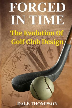 Forged In Time: The Evolution of the Golf Club image number 0