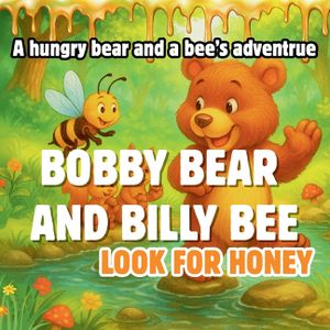 Bobby Bear and Billy Bee Look For Honey: A cute story about a hungry bear and a bee looking for honey image number 0