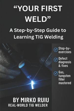 "Your First Weld": A Step-by-Step Guide to Learning TIG Welding image number 0