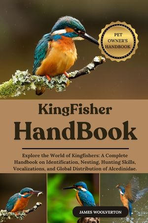 Kingfisher Handbook: Explore the World of Kingfishers: A Complete Handbook on Identification, Nesting, Hunting Skills, Vocalizations, and Global Distr image number 0