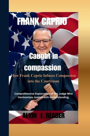 Frank Caprio: Caught in compassion: How Frank Caprio Infuses Compassion into the Courtroom image number 0