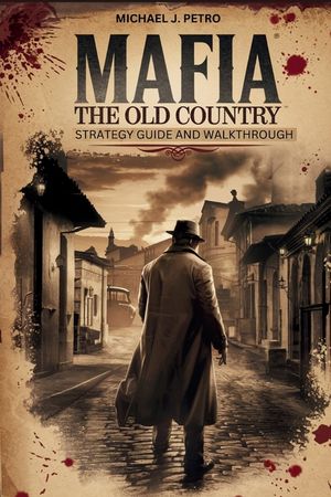 Mafia: The Old Country - Strategy Guide and Walkthrough: Master Every Mission, Discover Hidden Secrets, and Conquer 1900s Sicily with Expert Tips, Col image number 0