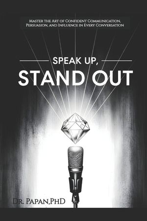 Speak Up, Stand Out: Master the Art of Confident Communication, Persuasion, and Influence in Every Conversation image number 0
