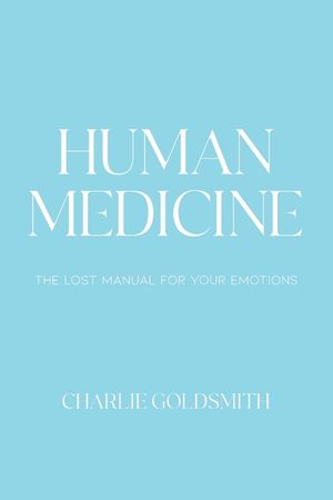 Human Medicine: The Lost Manual For Your Emotions image number 0