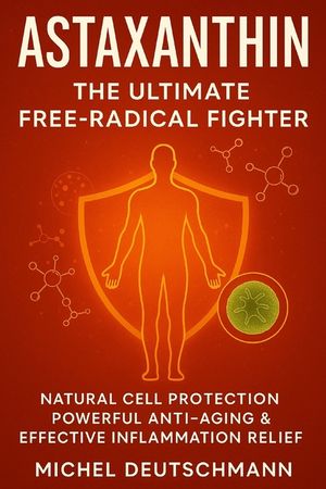 Astaxanthin - The Ultimate Free-Radical Fighter: Natural Cell Protection, Powerful Anti-Aging & Effective Inflammation Relief image number 0