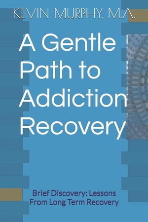 A Gentle Path to Addiction Recovery: Brief Discovery: Lessons From Long Term Recovery image number 0