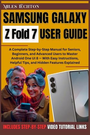 Samsung Galaxy Z Fold 7 User Guide: A Complete Step-by-Step Manual for Seniors, Beginners, and Advanced ... Android One UI 8 - With Easy Instructions, image number 0