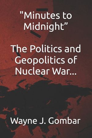 "Minutes to Midnight" The Politics and Geopolitics of Nuclear War. image number 0