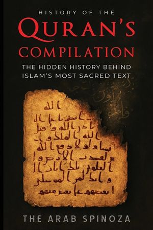 History of the Quran's Compilation: The Hidden History Behind Islam's Most Sacred Text image number 0