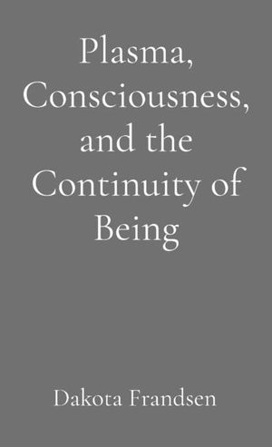 Plasma, Consciousness, and the Continuity of Being: An Exploratory Essay image number 0