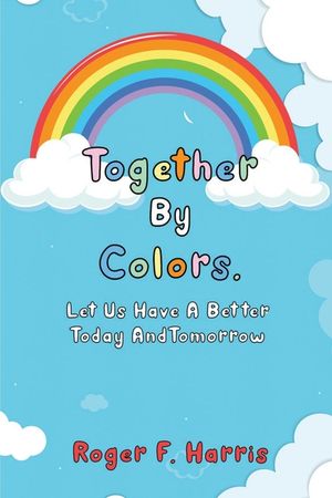 Together By Colors: Let Us Have A Better Today And Tomorrow image number 0