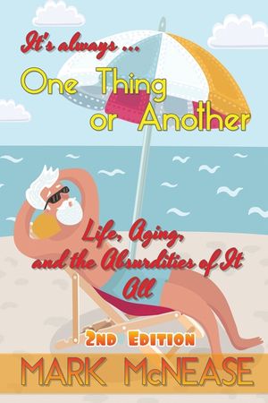 One Thing or Another: Life, Aging, and the Absurdities Of It All (2nd Edition) image number 0