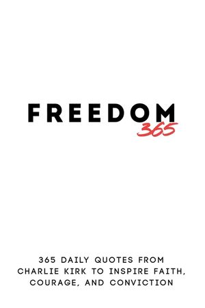 Freedom 365: 365 Daily Quotes from Charlie Kirk to Inspire Faith, Courage, and Conviction image number 0