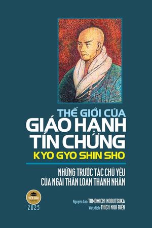Thế giới của Gi&aacute;o Hạnh T&iacute;n Chứng Kyo Gyo Shin Sho: Những trước t&aacute;c chủ yếu của ng&agrave;i T image number 0