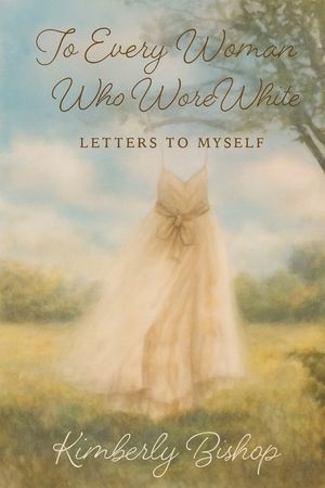 To Every Woman Who Wore White: Letters to Myself image number 0